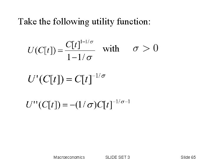 Take the following utility function: with Macroeconomics SLIDE SET 3 Slide 65 Take the following utility function: with Macroeconomics SLIDE SET 3 Slide 65