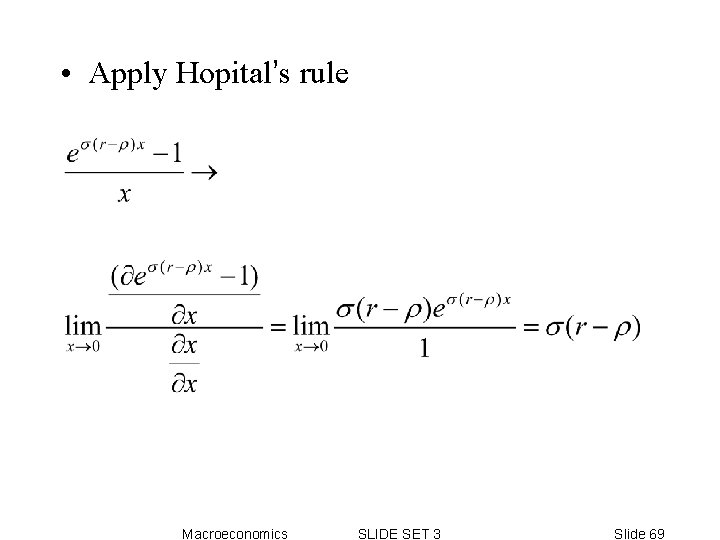 • Apply Hopital’s rule Macroeconomics SLIDE SET 3 Slide 69 • Apply Hopital’s rule Macroeconomics SLIDE SET 3 Slide 69