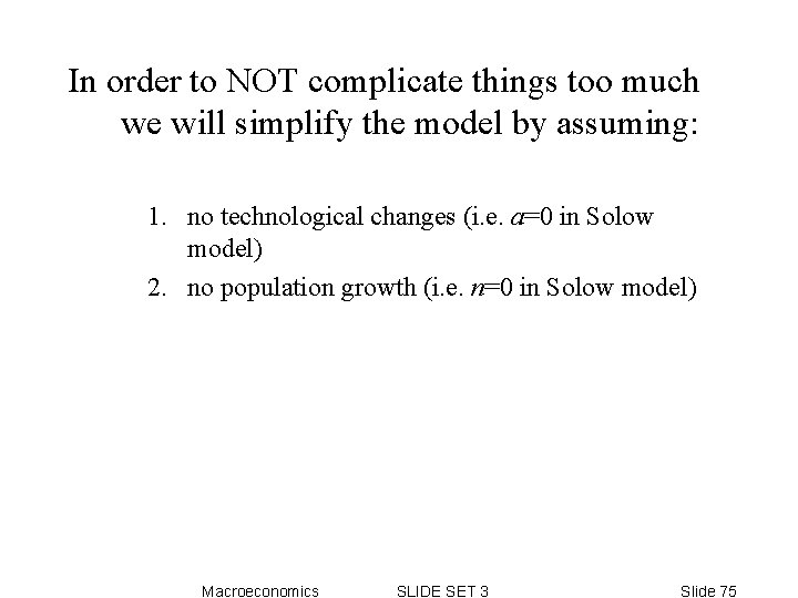 In order to NOT complicate things too much we will simplify the model by In order to NOT complicate things too much we will simplify the model by