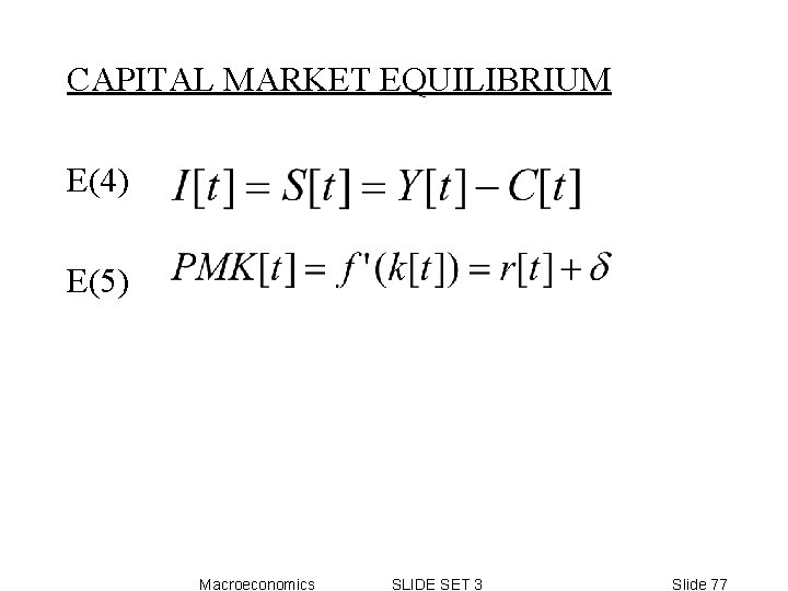 CAPITAL MARKET EQUILIBRIUM E(4) E(5) Macroeconomics SLIDE SET 3 Slide 77 CAPITAL MARKET EQUILIBRIUM E(4) E(5) Macroeconomics SLIDE SET 3 Slide 77