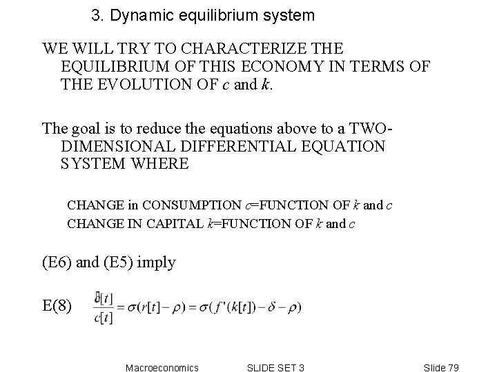 3. Dynamic equilibrium system WE WILL TRY TO CHARACTERIZE THE EQUILIBRIUM OF THIS ECONOMY 3. Dynamic equilibrium system WE WILL TRY TO CHARACTERIZE THE EQUILIBRIUM OF THIS ECONOMY