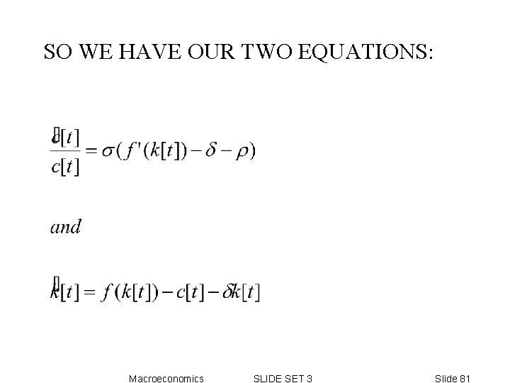 SO WE HAVE OUR TWO EQUATIONS: Macroeconomics SLIDE SET 3 Slide 81 SO WE HAVE OUR TWO EQUATIONS: Macroeconomics SLIDE SET 3 Slide 81