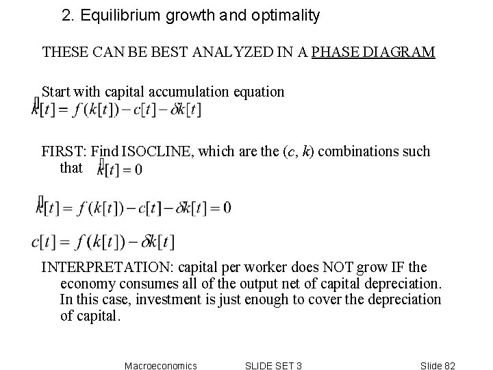 2. Equilibrium growth and optimality THESE CAN BE BEST ANALYZED IN A PHASE DIAGRAM 2. Equilibrium growth and optimality THESE CAN BE BEST ANALYZED IN A PHASE DIAGRAM