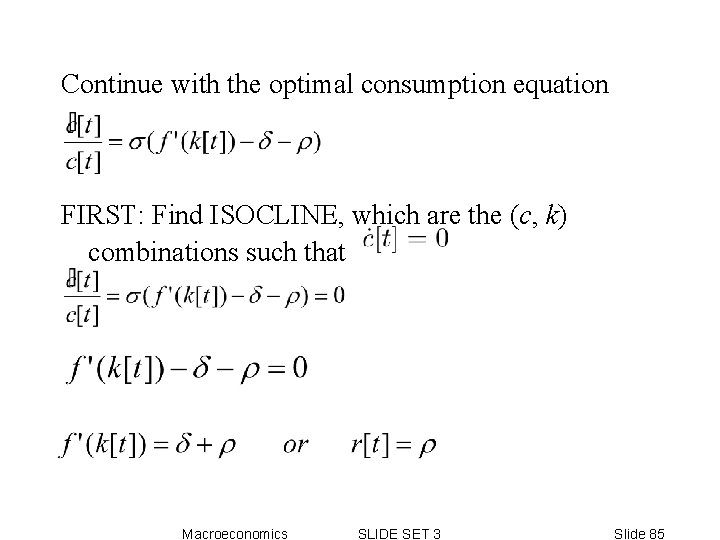 Continue with the optimal consumption equation FIRST: Find ISOCLINE, which are the (c, k) Continue with the optimal consumption equation FIRST: Find ISOCLINE, which are the (c, k)