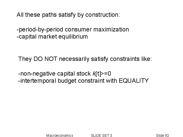 All these paths satisfy by construction: -period-by-period consumer maximization -capital market equilibrium They DO All these paths satisfy by construction: -period-by-period consumer maximization -capital market equilibrium They DO