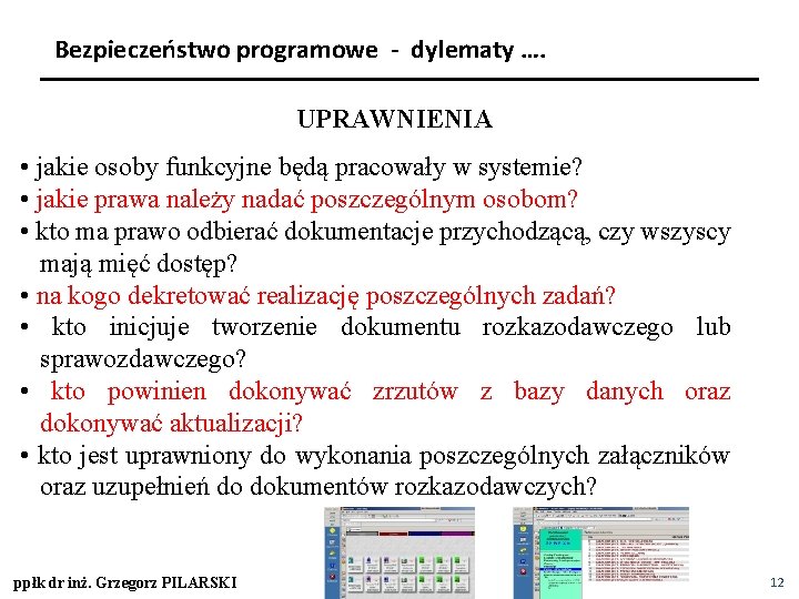 Bezpieczeństwo programowe - dylematy …. UPRAWNIENIA • jakie osoby funkcyjne będą pracowały w systemie?