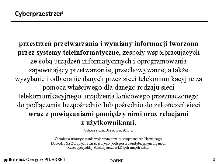 Cyberprzestrzeń przetwarzania i wymiany informacji tworzona przez systemy teleinformatyczne, zespoły współpracujących ze sobą urządzeń Cyberprzestrzeń przetwarzania i wymiany informacji tworzona przez systemy teleinformatyczne, zespoły współpracujących ze sobą urządzeń