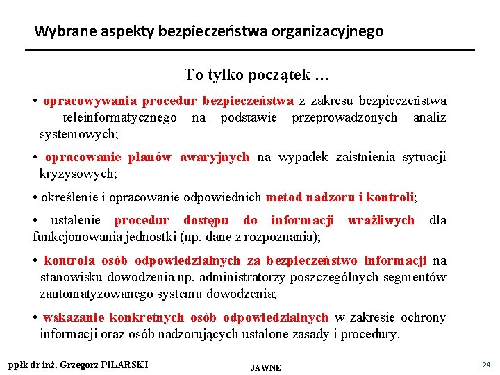 Wybrane aspekty bezpieczeństwa organizacyjnego To tylko początek … • opracowywania procedur bezpieczeństwa z zakresu