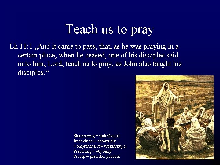 Teach us to pray Lk 11: 1 „And it came to pass, that, as