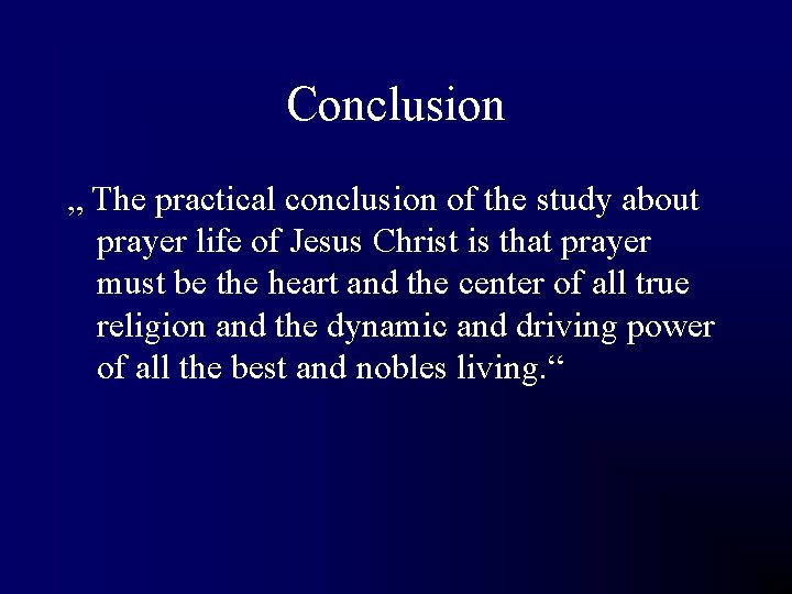 Conclusion „ The practical conclusion of the study about prayer life of Jesus Christ