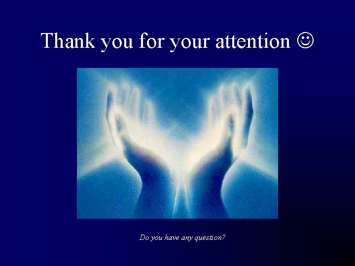 Thank you for your attention Do you have any question? 