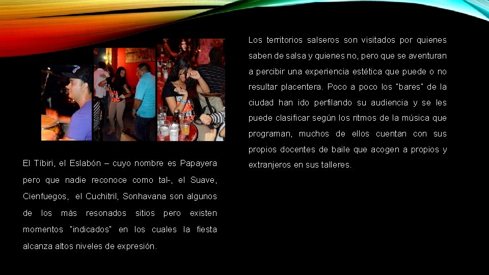 Los territorios salseros son visitados por quienes saben de salsa y quienes no, pero Los territorios salseros son visitados por quienes saben de salsa y quienes no, pero