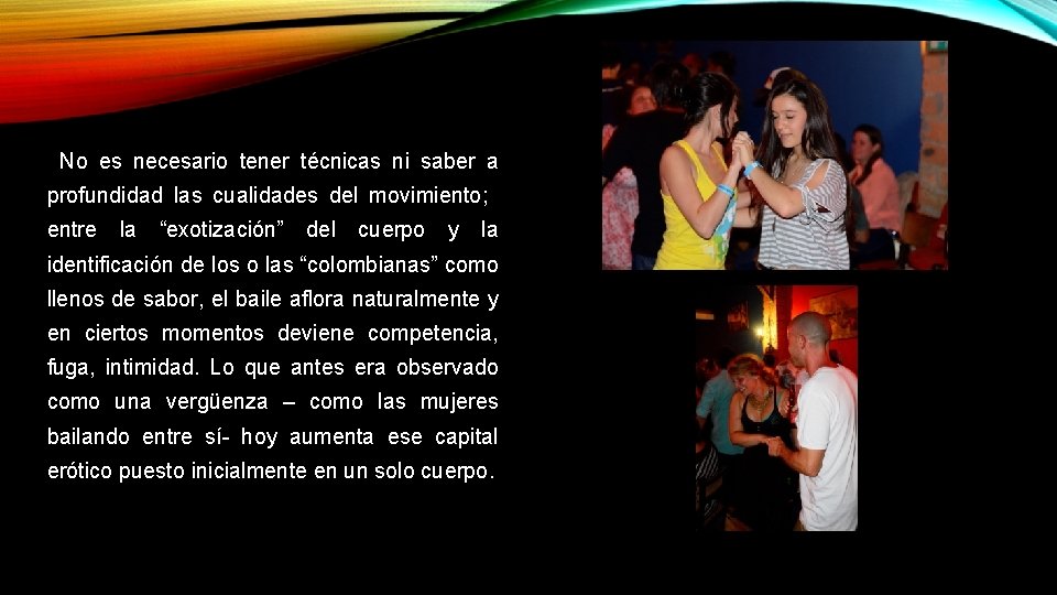 No es necesario tener técnicas ni saber a profundidad las cualidades del movimiento; entre No es necesario tener técnicas ni saber a profundidad las cualidades del movimiento; entre