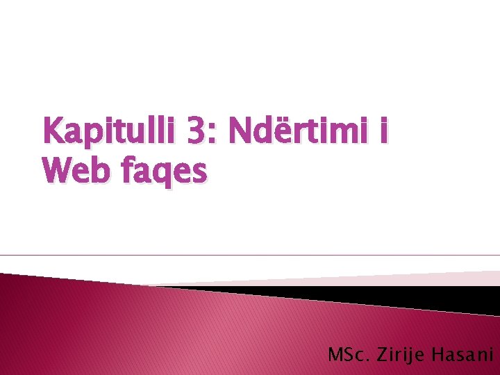 Kapitulli 3: Ndërtimi i Web faqes MSc. Zirije Hasani 