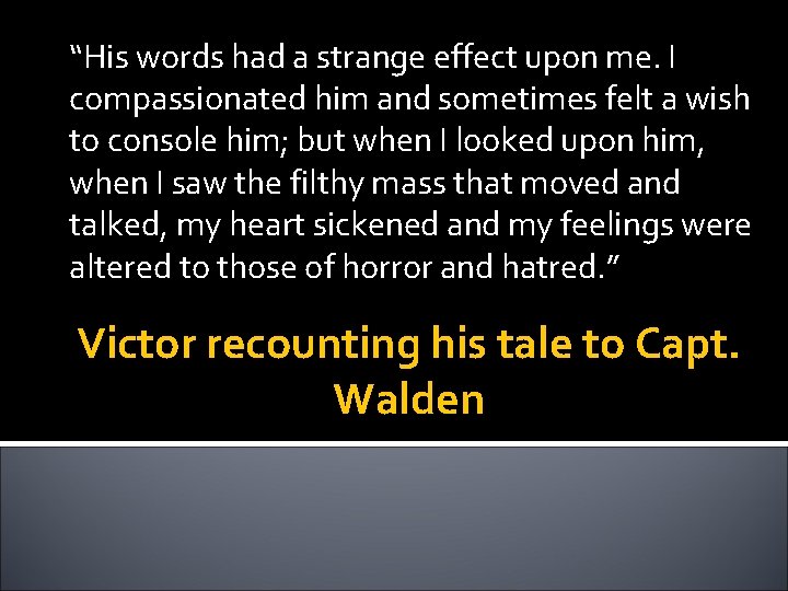 “His words had a strange effect upon me. I compassionated him and sometimes felt