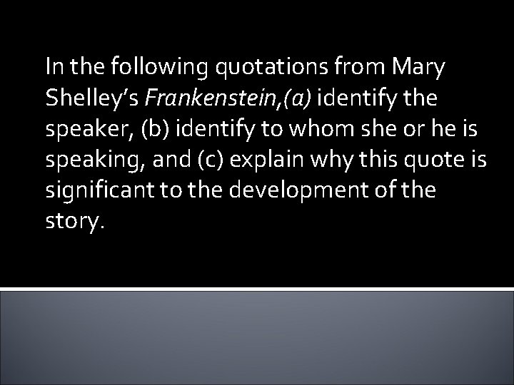 In the following quotations from Mary Shelley’s Frankenstein, (a) identify the speaker, (b) identify