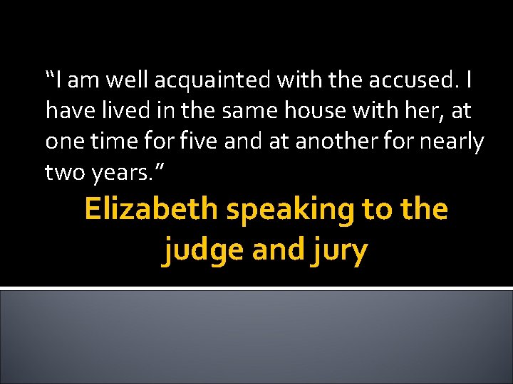 “I am well acquainted with the accused. I have lived in the same house