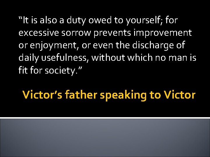 “It is also a duty owed to yourself; for excessive sorrow prevents improvement or