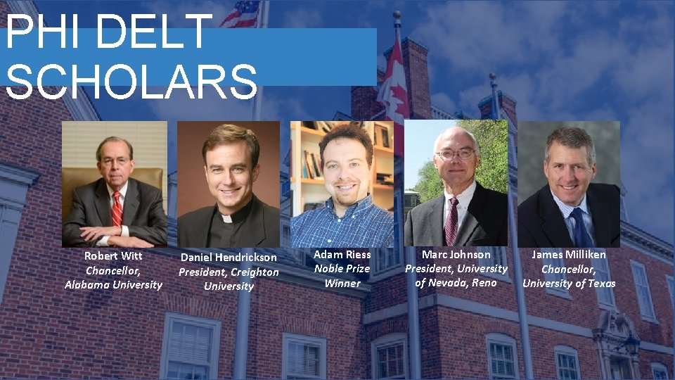 PHI DELT SCHOLARS Robert Witt Chancellor, Alabama University Daniel Hendrickson President, Creighton University Adam