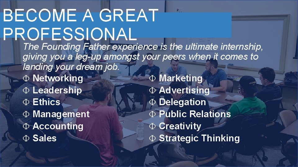 BECOME A GREAT PROFESSIONAL The Founding Father experience is the ultimate internship, giving you