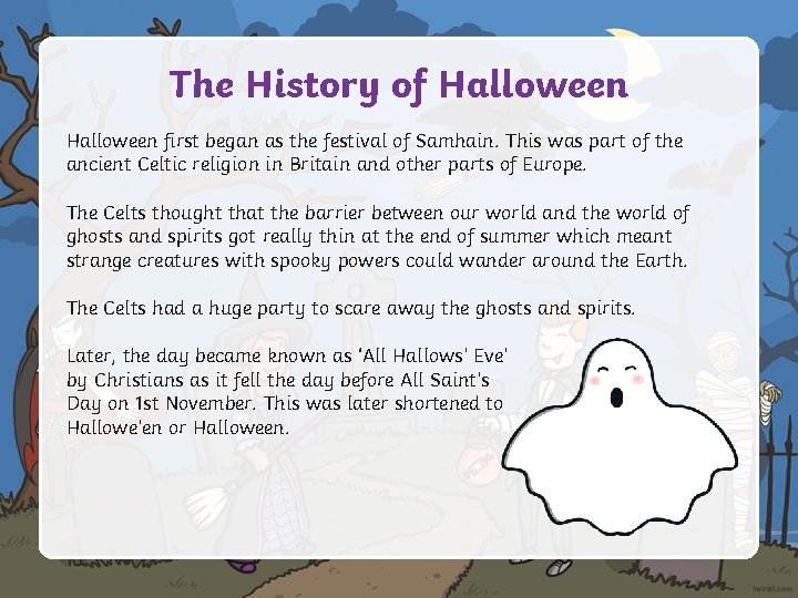 The History of Halloween first began as the festival of Samhain. This was part