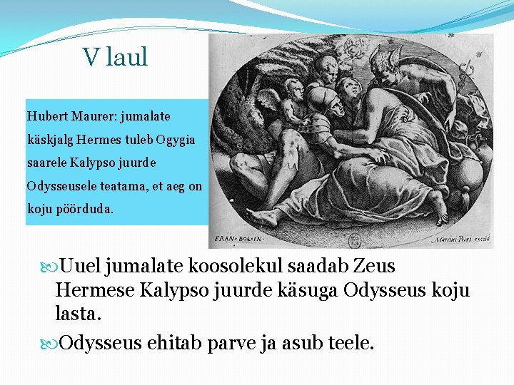 V laul Hubert Maurer: jumalate käskjalg Hermes tuleb Ogygia saarele Kalypso juurde Odysseusele teatama,