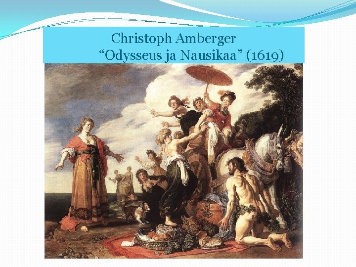 Christoph Amberger “Odysseus ja Nausikaa” (1619) 