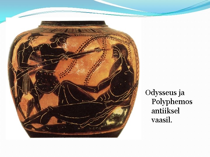 Odysseus ja Polyphemos antiiksel vaasil. 