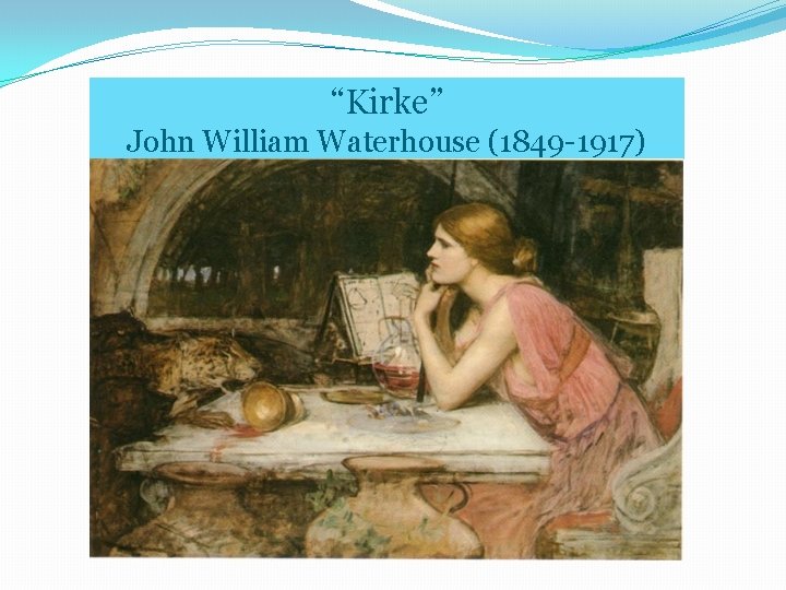 “Kirke” John William Waterhouse (1849 -1917) 