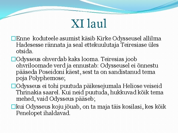 XI laul �Enne koduteele asumist käsib Kirke Odysseusel allilma Hadesesse rännata ja seal ettekuulutaja