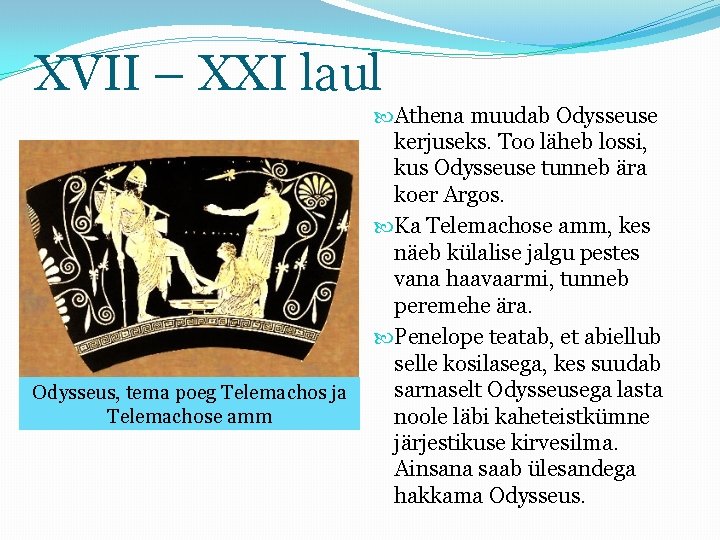 XVII – XXI laul Odysseus, tema poeg Telemachos ja Telemachose amm Athena muudab Odysseuse