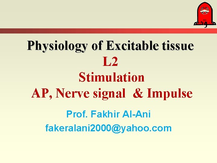 Physiology of Excitable tissue L 2 Stimulation AP, Nerve signal & Impulse Prof. Fakhir