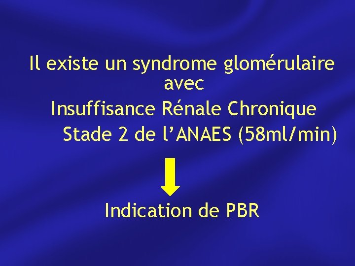 Il existe un syndrome glomérulaire avec Insuffisance Rénale Chronique Stade 2 de l’ANAES (58