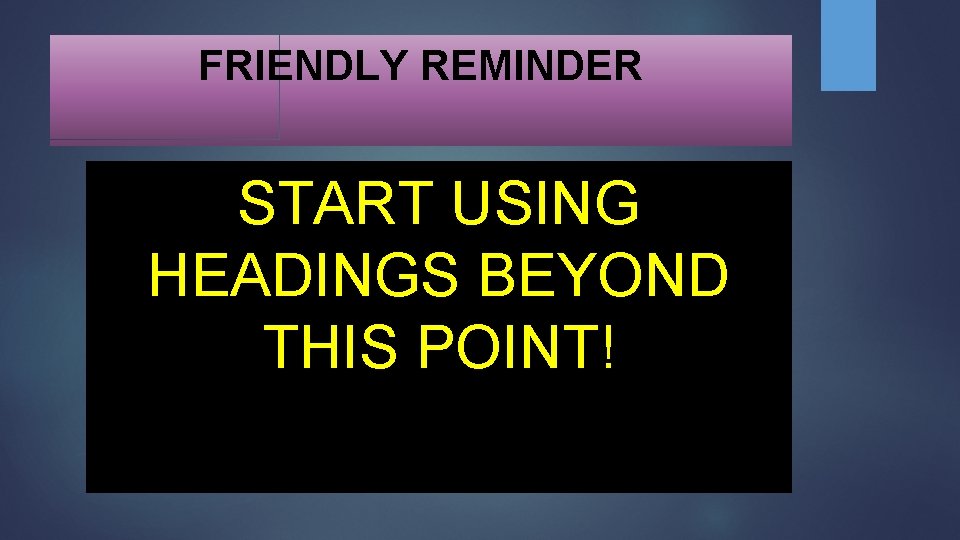 FRIENDLY REMINDER START USING HEADINGS BEYOND THIS POINT! 