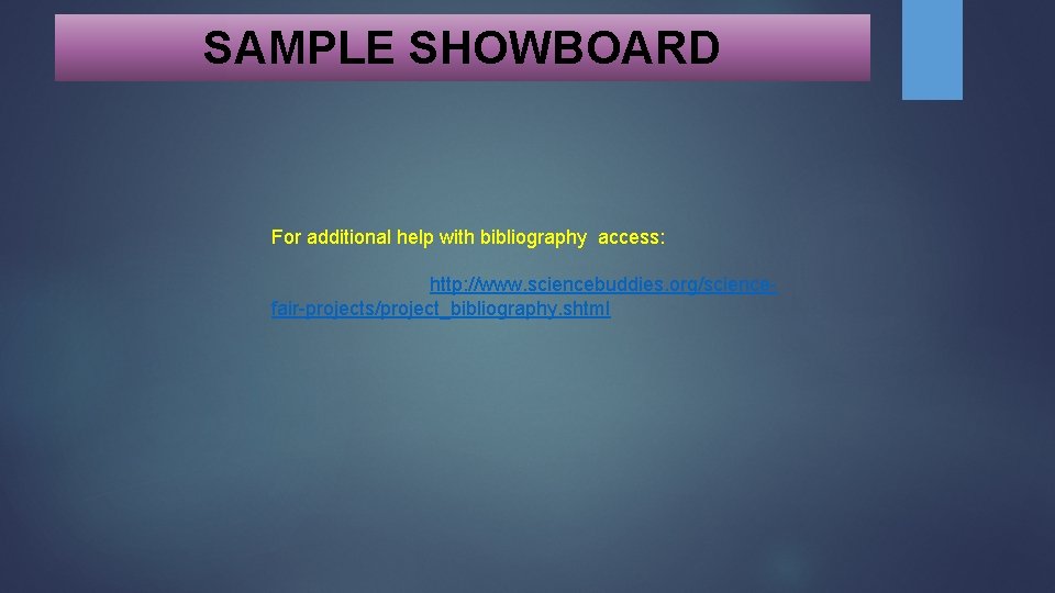 SAMPLE SHOWBOARD For additional help with bibliography access: http: //www. sciencebuddies. org/sciencefair-projects/project_bibliography. shtml 