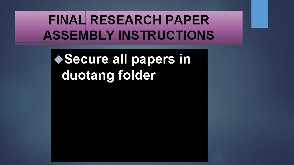 FINAL RESEARCH PAPER ASSEMBLY INSTRUCTIONS Secure all papers in duotang folder 