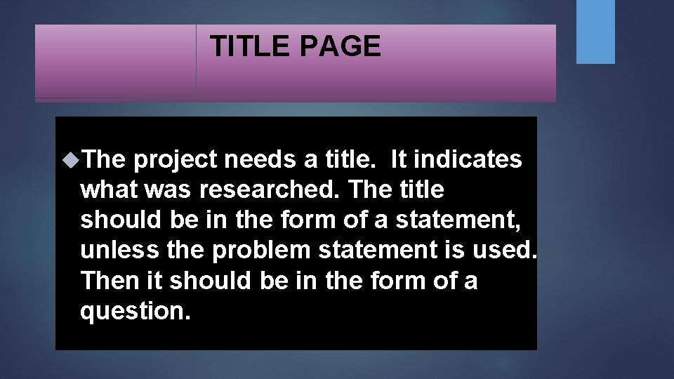 TITLE PAGE The project needs a title. It indicates what was researched. The title