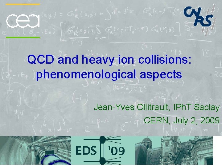 QCD and heavy ion collisions: phenomenological aspects Jean-Yves Ollitrault, IPh. T Saclay CERN, July