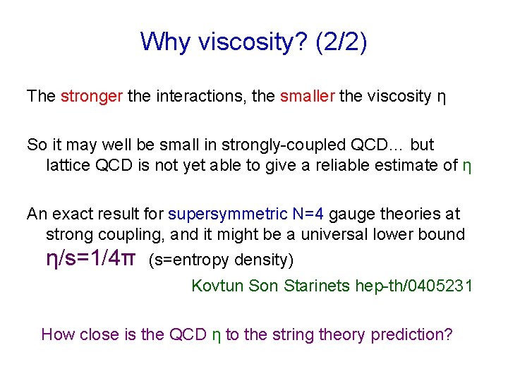 Why viscosity? (2/2) The stronger the interactions, the smaller the viscosity η So it