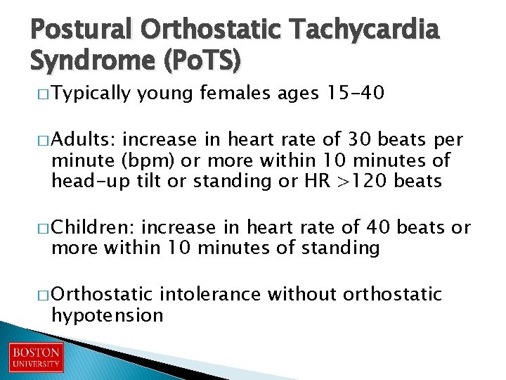 Postural Orthostatic Tachycardia Syndrome (Po. TS) � Typically young females ages 15 -40 �