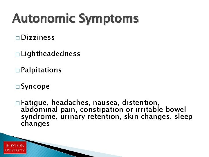 Autonomic Symptoms � Dizziness � Lightheadedness � Palpitations � Syncope � Fatigue, headaches, nausea,