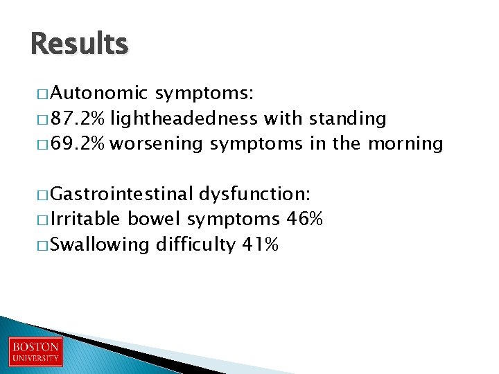 Results � Autonomic symptoms: � 87. 2% lightheadedness with standing � 69. 2% worsening