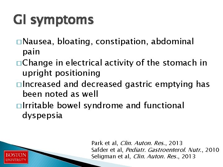 GI symptoms � Nausea, bloating, constipation, abdominal pain � Change in electrical activity of