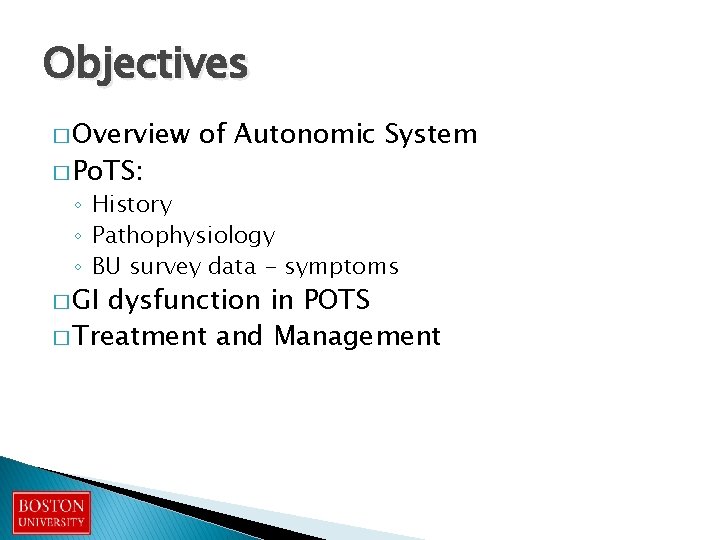Objectives � Overview � Po. TS: of Autonomic System ◦ History ◦ Pathophysiology ◦