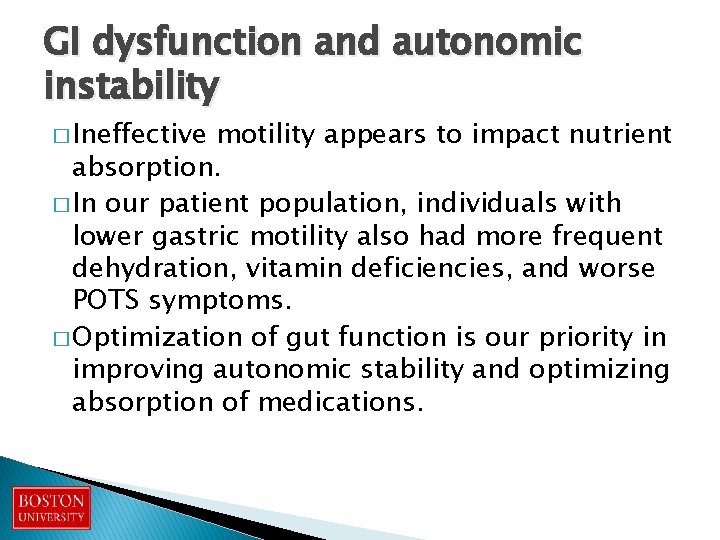 GI dysfunction and autonomic instability � Ineffective motility appears to impact nutrient absorption. �