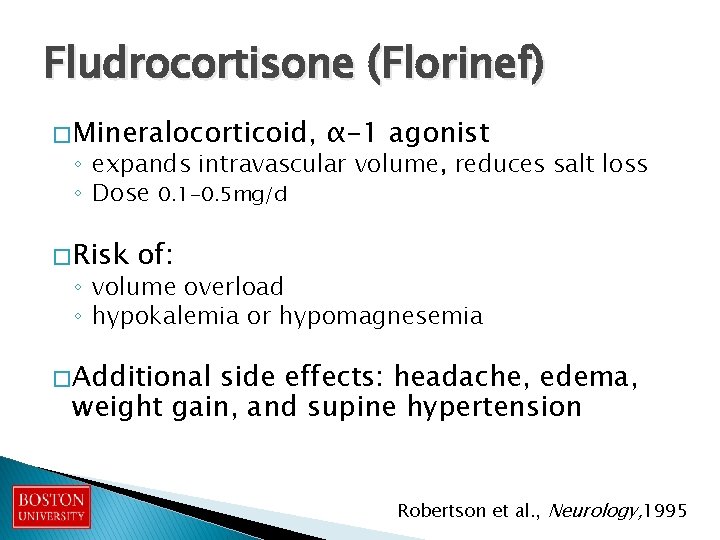 Fludrocortisone (Florinef) � Mineralocorticoid, α-1 agonist ◦ expands intravascular volume, reduces salt loss ◦