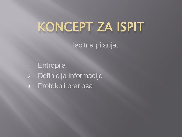 KONCEPT ZA ISPIT Ispitna pitanja: 1. 2. 3. Entropija Definicija informacije Protokoli prenosa 