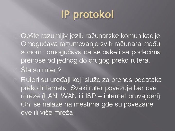 IP protokol � � � Opšte razumljiv jezik računarske komunikacije. Omogućava razumevanje svih računara