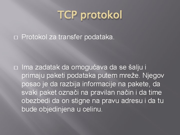 TCP protokol � Protokol za transfer podataka. � Ima zadatak da omogućava da se