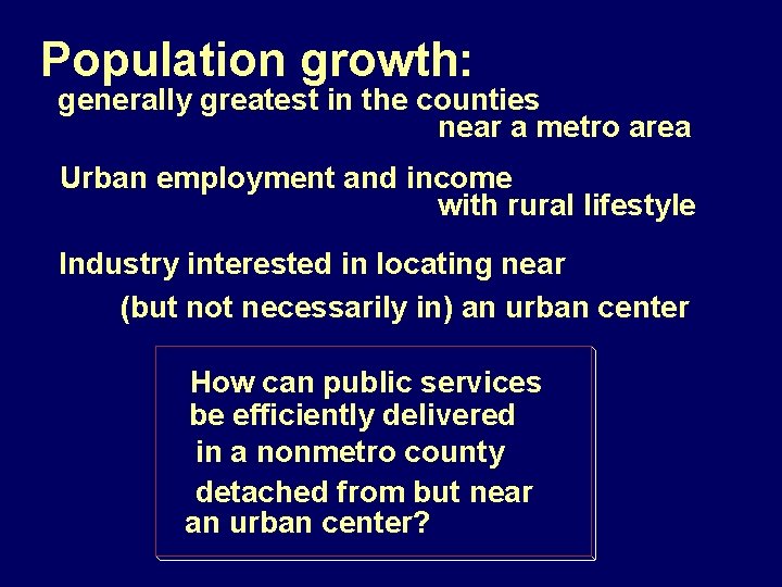 Population growth: generally greatest in the counties near a metro area Urban employment and